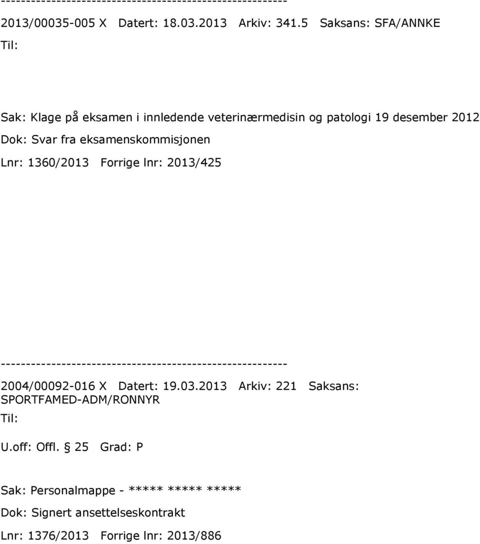 Dok: Svar fra eksamenskommisjonen Lnr: 1360/2013 Forrige lnr: 2013/425 2004/00092-016 X Datert: 19.03.