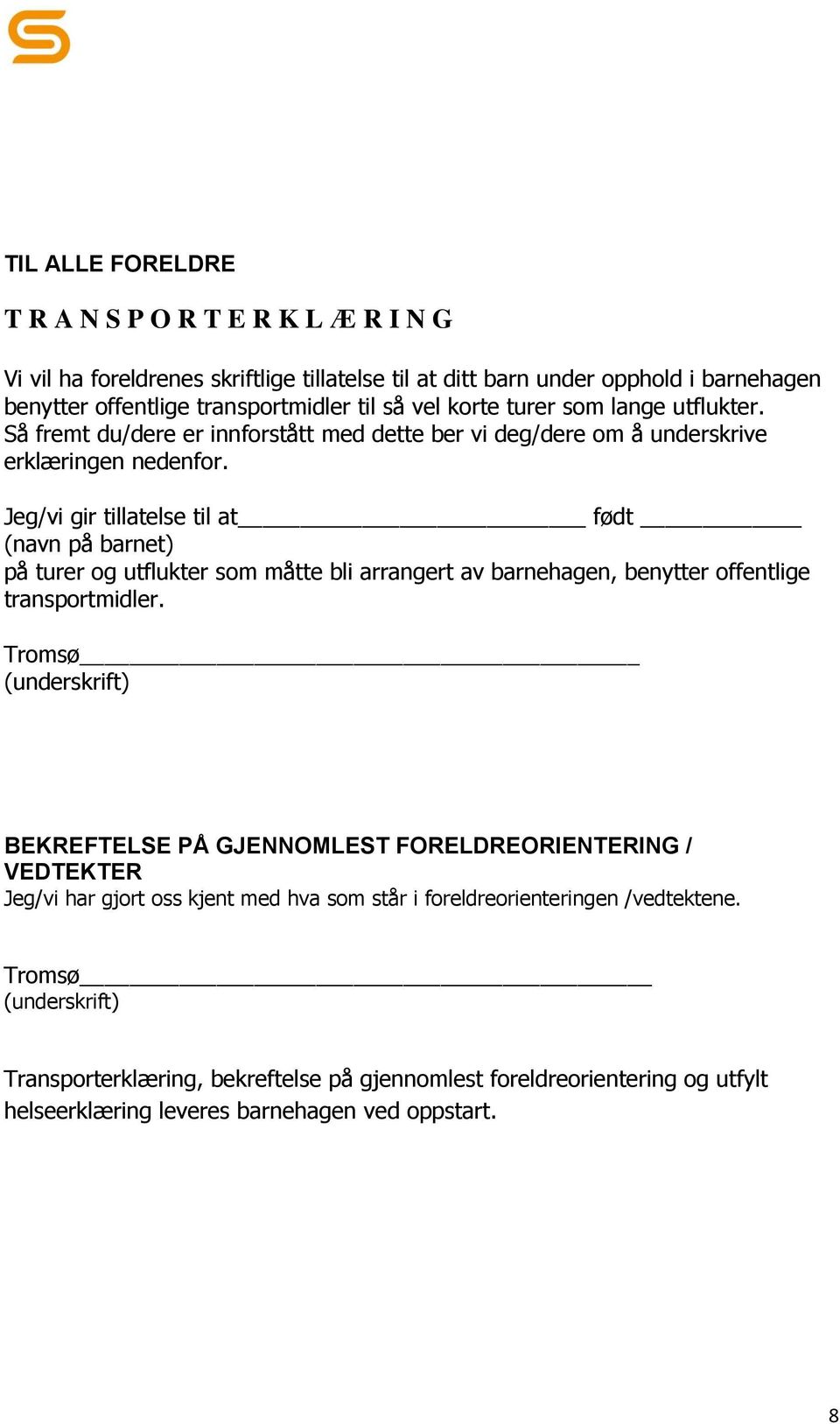 Jeg/vi gir tillatelse til at født (navn på barnet) på turer og utflukter som måtte bli arrangert av barnehagen, benytter offentlige transportmidler.