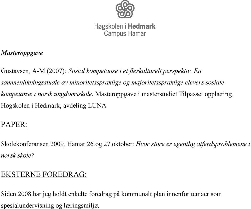 Masteroppgave i masterstudiet Tilpasset opplæring, Høgskolen i Hedmark, avdeling LUNA PAPER: Skolekonferansen 2009, Hamar 26.og 27.