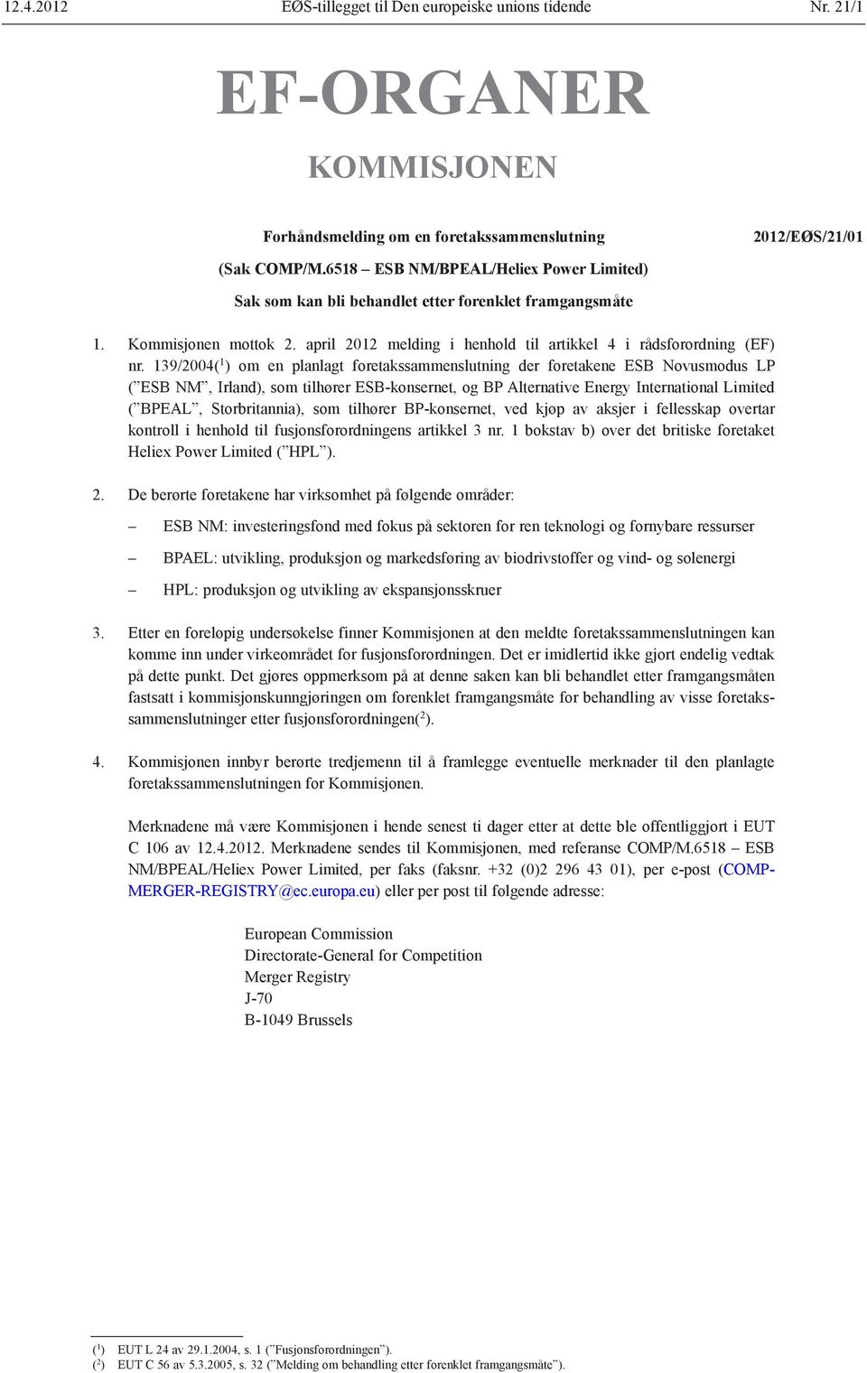 139/2004( 1 ) om en planlagt foretakssammenslutning der foretakene ESB Novusmodus LP ( ESB NM, Irland), som tilhører ESB-konsernet, og BP Alternative Energy International Limited ( BPEAL,