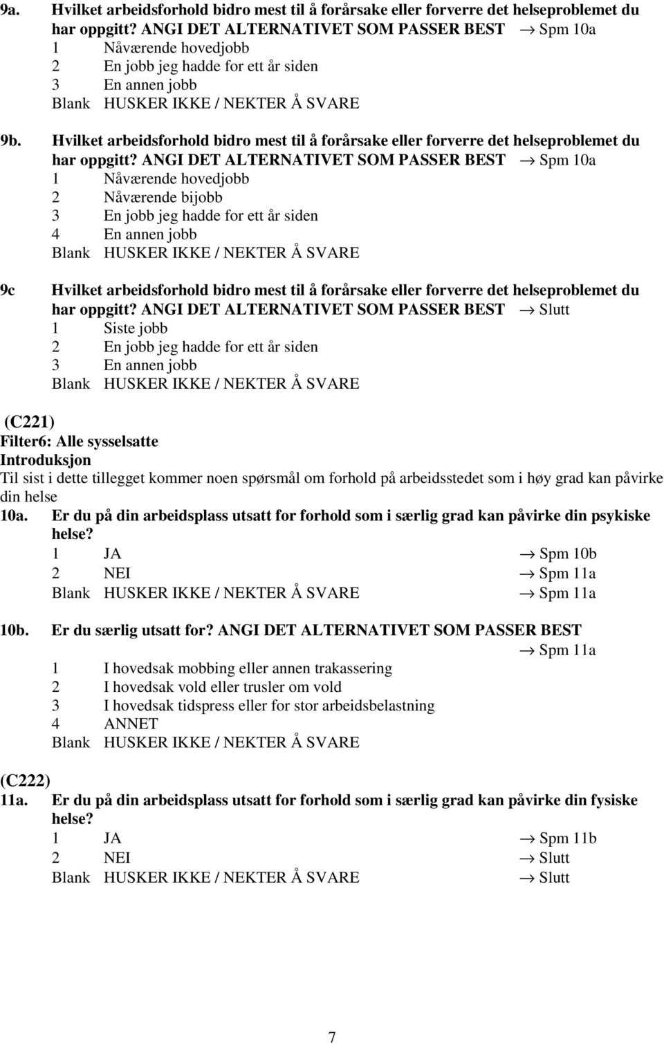 Hvilket arbeidsforhold bidro mest til å forårsake eller forverre det helseproblemet du har oppgitt?