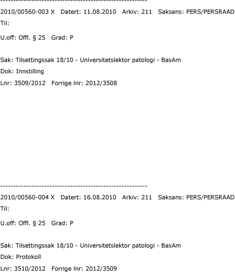 Forrige lnr: 2012/3508 2010/00560-004 X Datert: 16.08.2010 Arkiv: 211 Saksans: PERS/PERSRAAD Til: U.