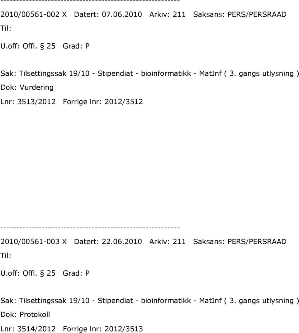 gangs utlysning ) Dok: Vurdering Lnr: 3513/2012 Forrige lnr: 2012/3512 2010/00561-003 X Datert: 22.06.