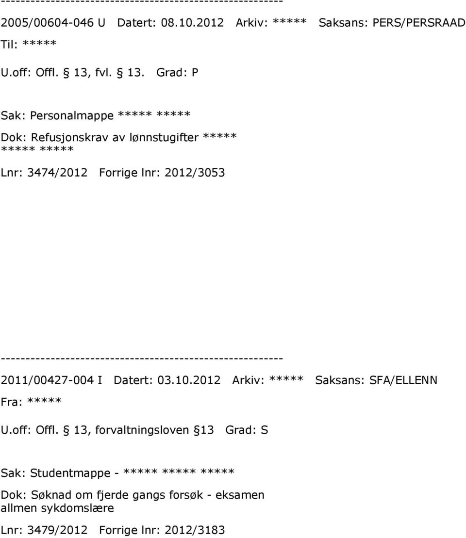 Grad: P Sak: Personalmappe ***** ***** Dok: Refusjonskrav av lønnstugifter ***** ***** ***** Lnr: 3474/2012