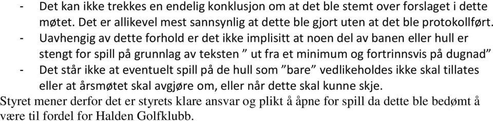 - Uavhengig av dette forhold er det ikke implisitt at noen del av banen eller hull er stengt for spill på grunnlag av teksten ut fra et minimum og fortrinnsvis