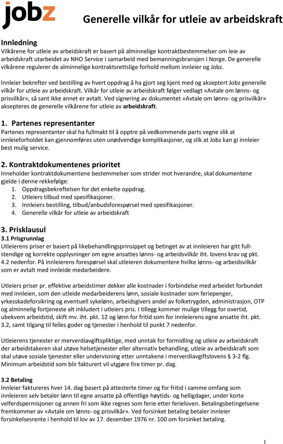 Innleier bekrefter ved bestilling av hvert oppdrag å ha gjort seg kjent med og akseptert Jobz generelle vilkår for utleie av arbeidskraft.