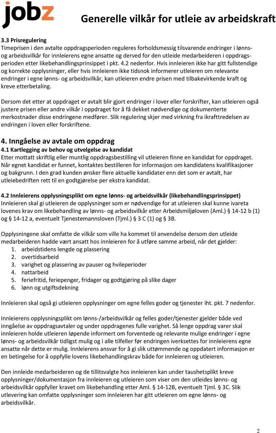 Hvis innleieren ikke har gitt fullstendige og korrekte opplysninger, eller hvis innleieren ikke tidsnok informerer utleieren om relevante endringer i egne lønns- og arbeidsvilkår, kan utleieren endre