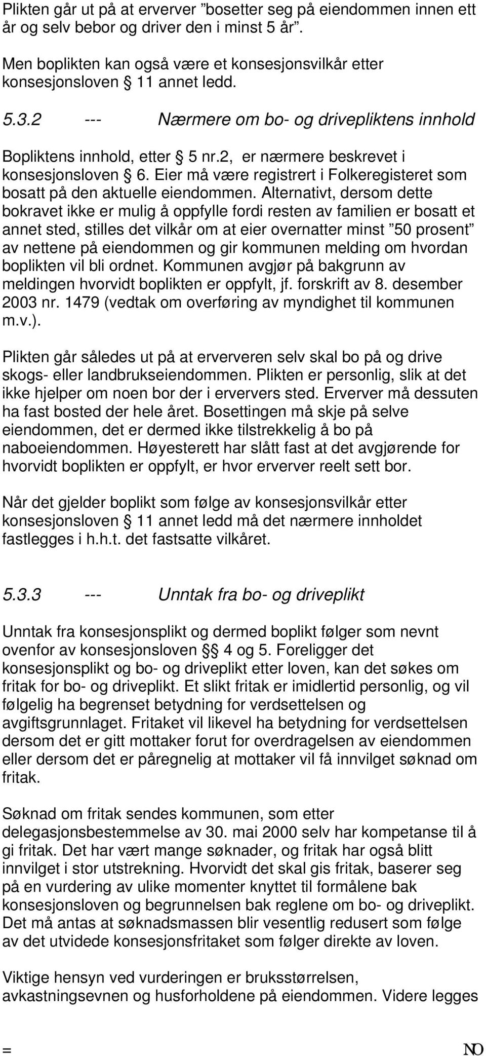 Eier må være registrert i Folkeregisteret som bosatt på den aktuelle eiendommen.