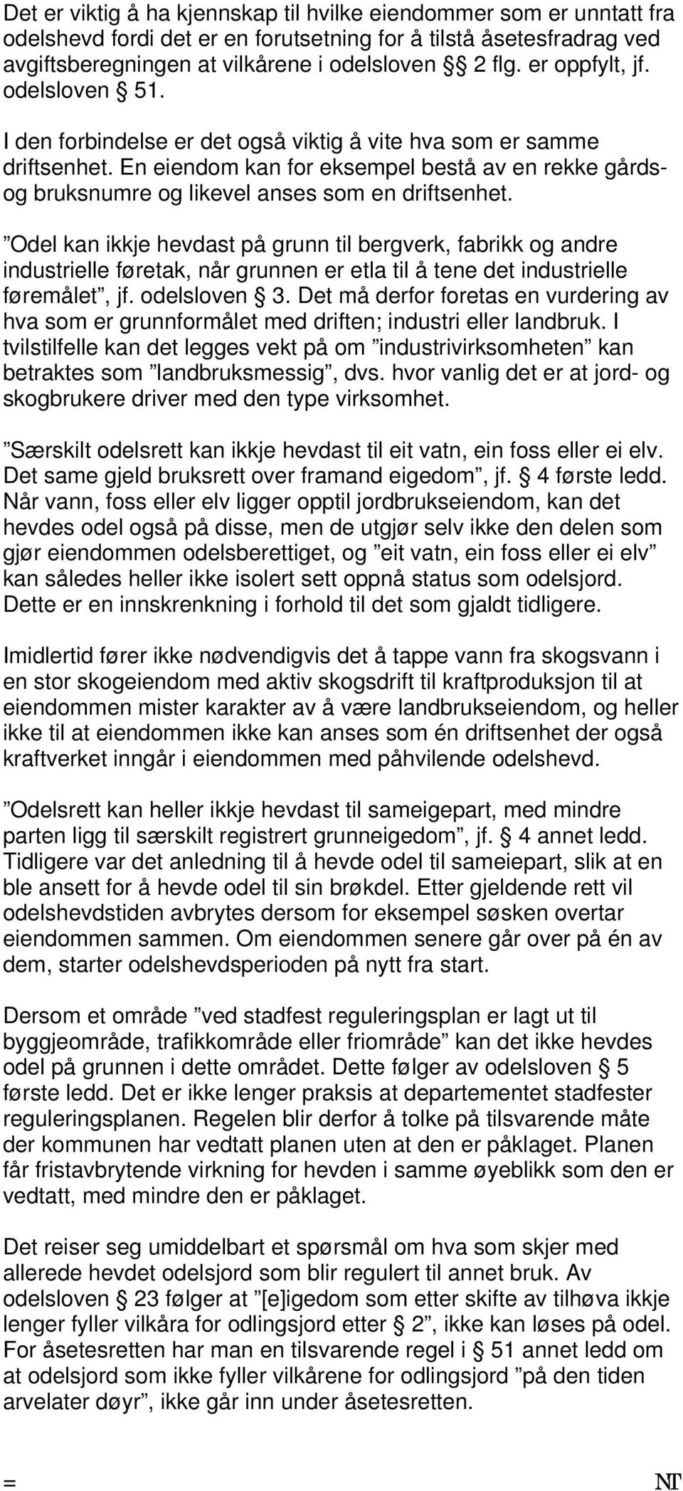 En eiendom kan for eksempel bestå av en rekke gårdsog bruksnumre og likevel anses som en driftsenhet.