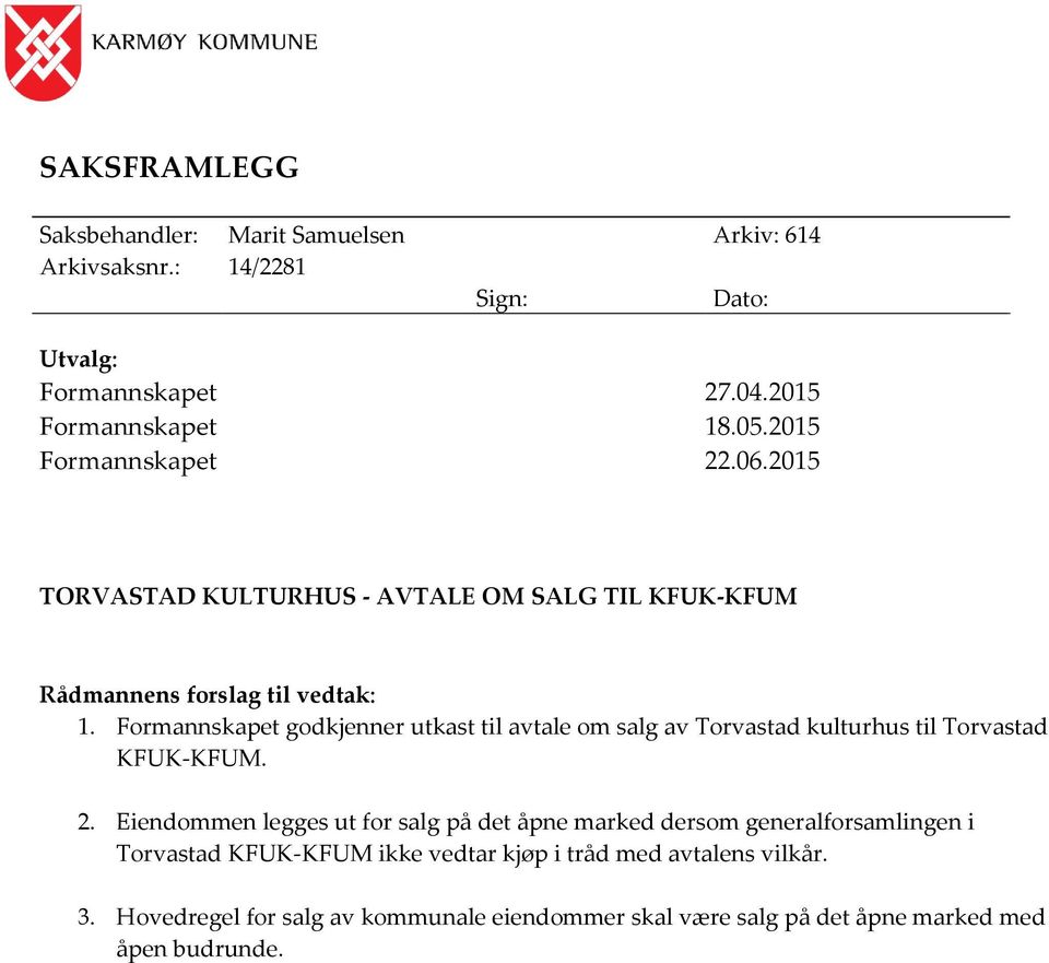 Formannskapet godkjenner utkast til avtale om salg av Torvastad kulturhus til Torvastad KFUK-KFUM. 2.