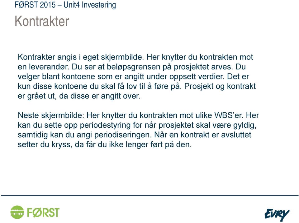 Prosjekt og kontrakt er grået ut, da disse er angitt over. Neste skjermbilde: Her knytter du kontrakten mot ulike WBS er.