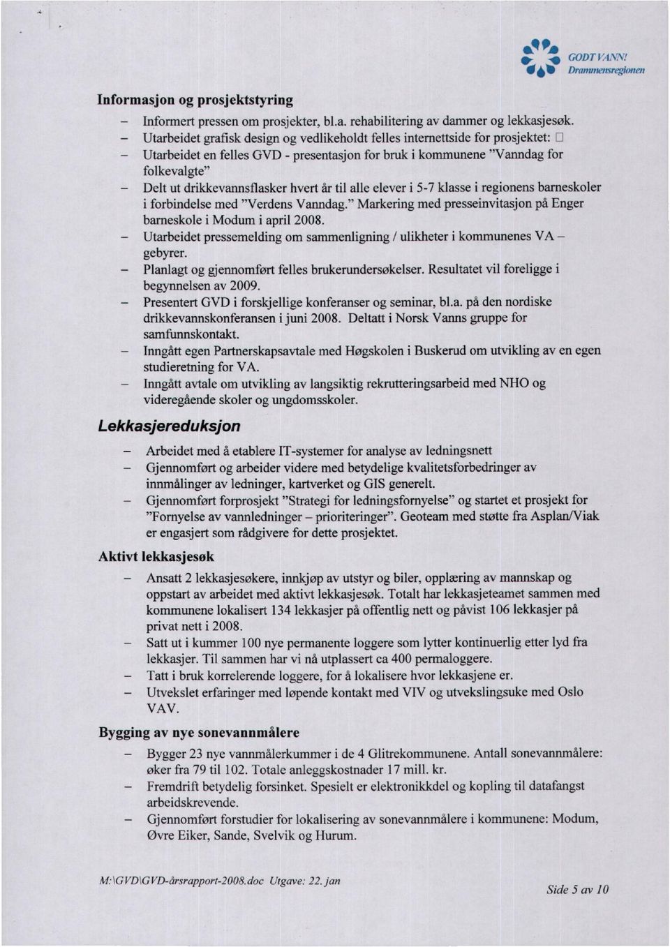 år til alle elever i 5-7 klasse i regionens barneskoler i forbindelse med "erdens anndag." Markering med presseinvitasjon på Enger barneskole i Modum i april 2008.