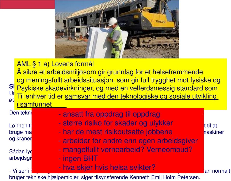 skader og ulykker Underbetalte østarbejdere udkonkurrerer maskiner i byggeriet. 3F vil hæve lønnen for østarbejdere. Den teknologiske udvikling er slået om i bakgear på mange danske byggepladser.