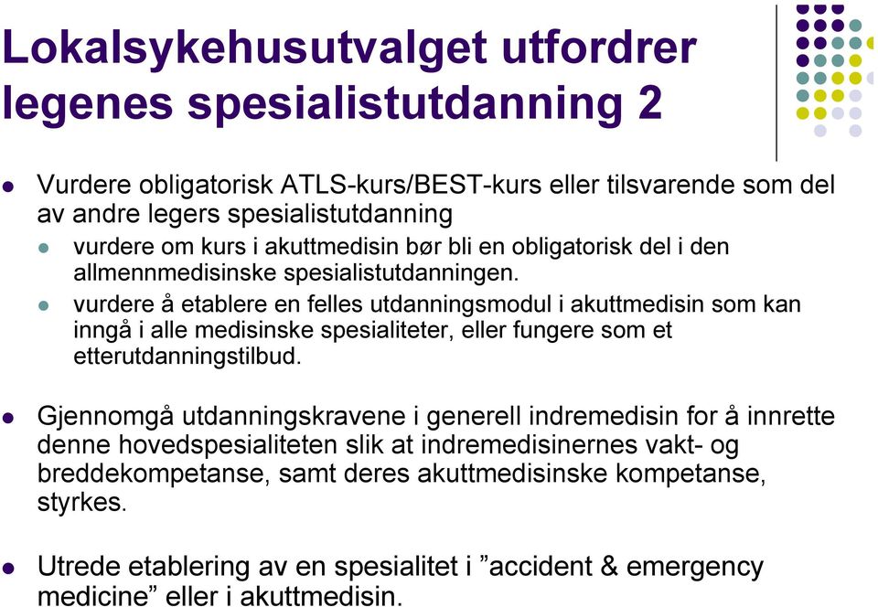 vurdere å etablere en felles utdanningsmodul i akuttmedisin som kan inngå i alle medisinske spesialiteter, eller fungere som et etterutdanningstilbud.