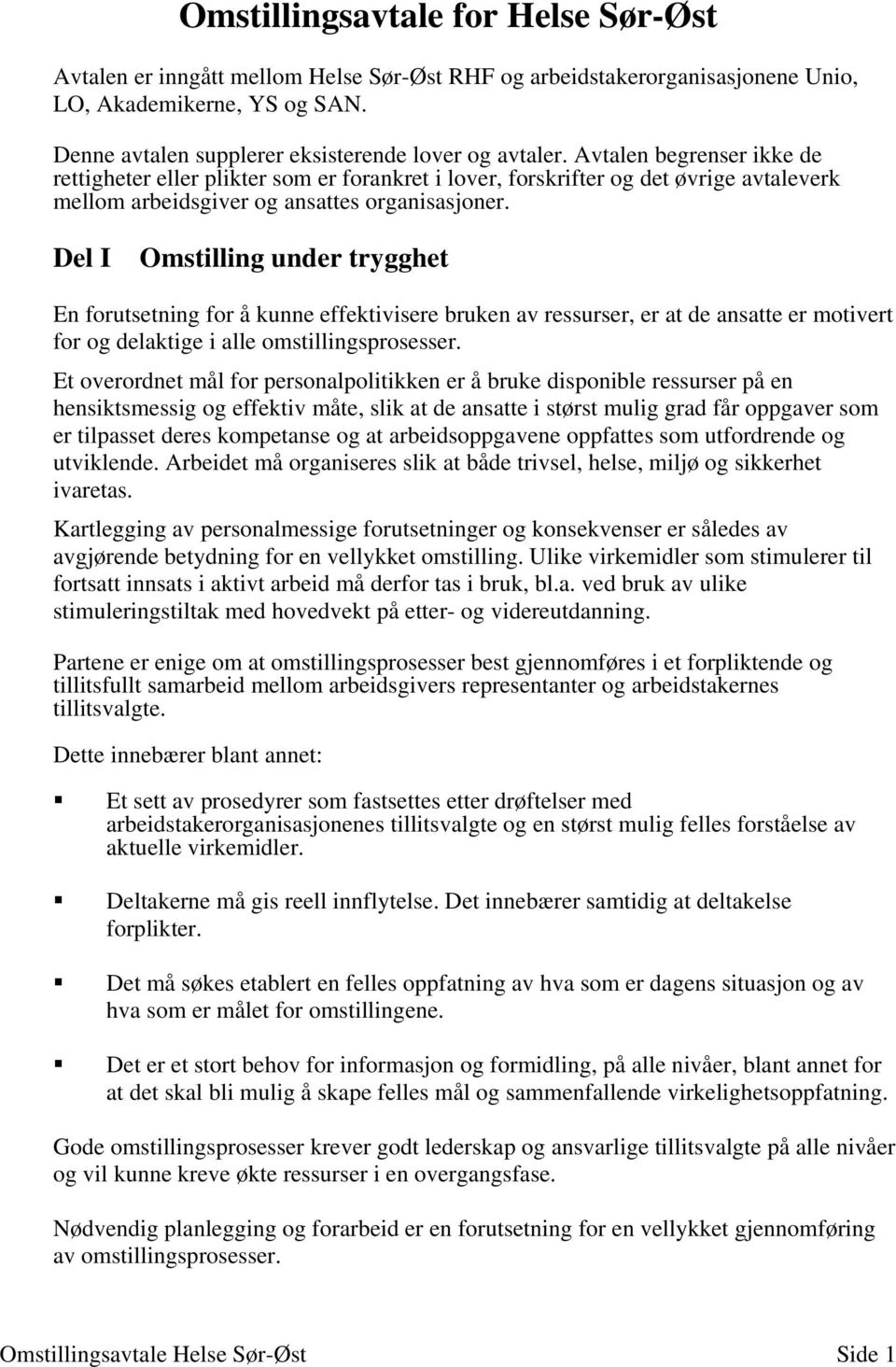 Del I Omstilling under trygghet En forutsetning for å kunne effektivisere bruken av ressurser, er at de ansatte er motivert for og delaktige i alle omstillingsprosesser.