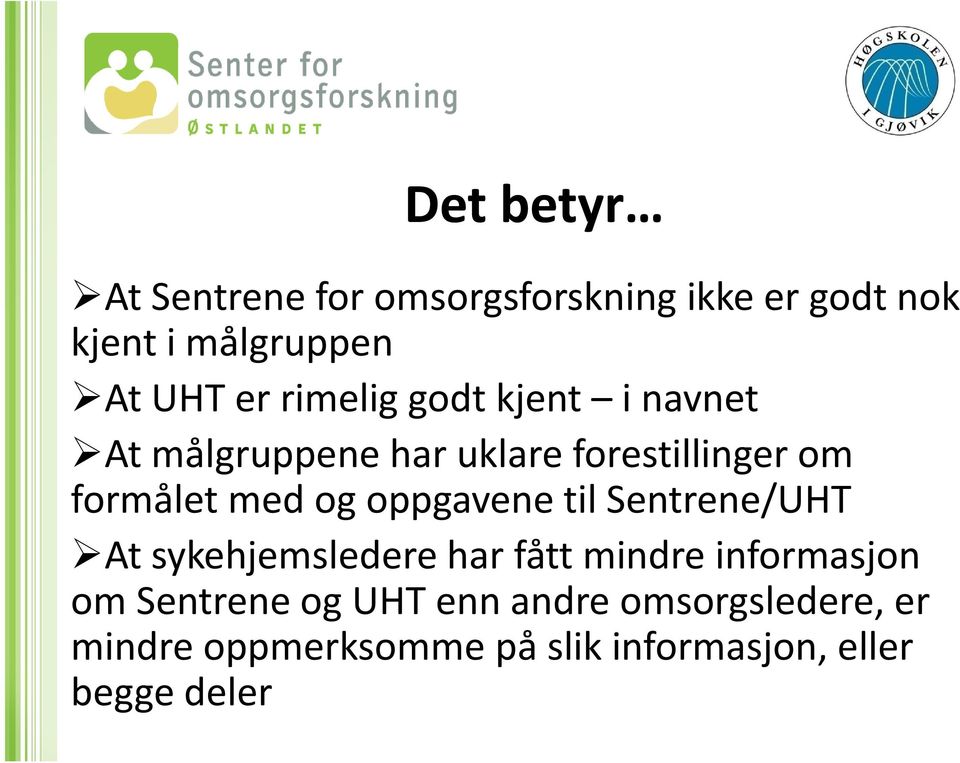 oppgavene til Sentrene/UHT At sykehjemsledere har fått mindre informasjon om Sentrene og