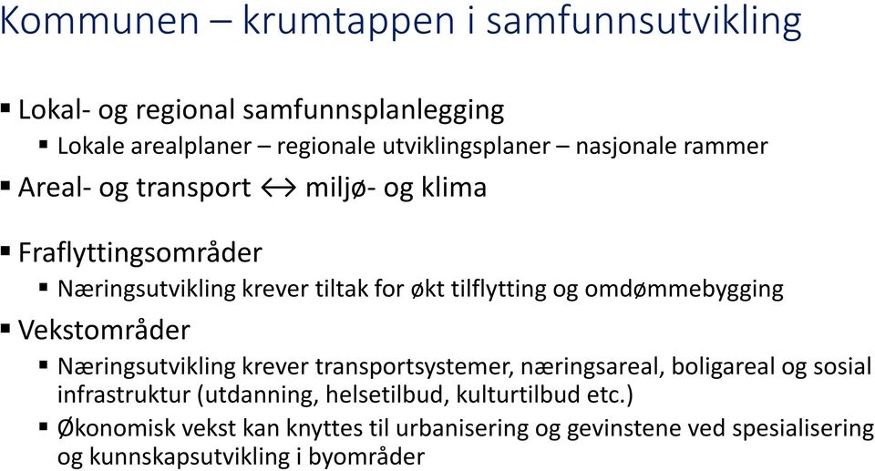 omdømmebygging Vekstområder Næringsutvikling krever transportsystemer, næringsareal, boligareal og sosial infrastruktur (utdanning,