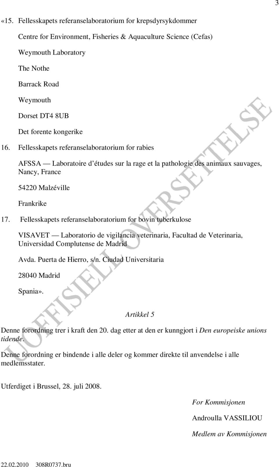 forente kongerike 16. Fellesskapets referanselaboratorium for rabies AFSSA Laboratoire d études sur la rage et la pathologie des animaux sauvages, Nancy, France 54220 Malzéville Frankrike 17.