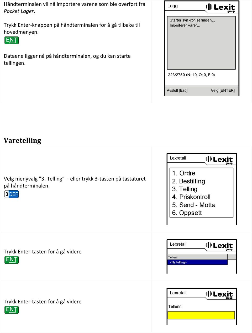 .. Dataene ligger nå på håndterminalen, og du kan starte tellingen.