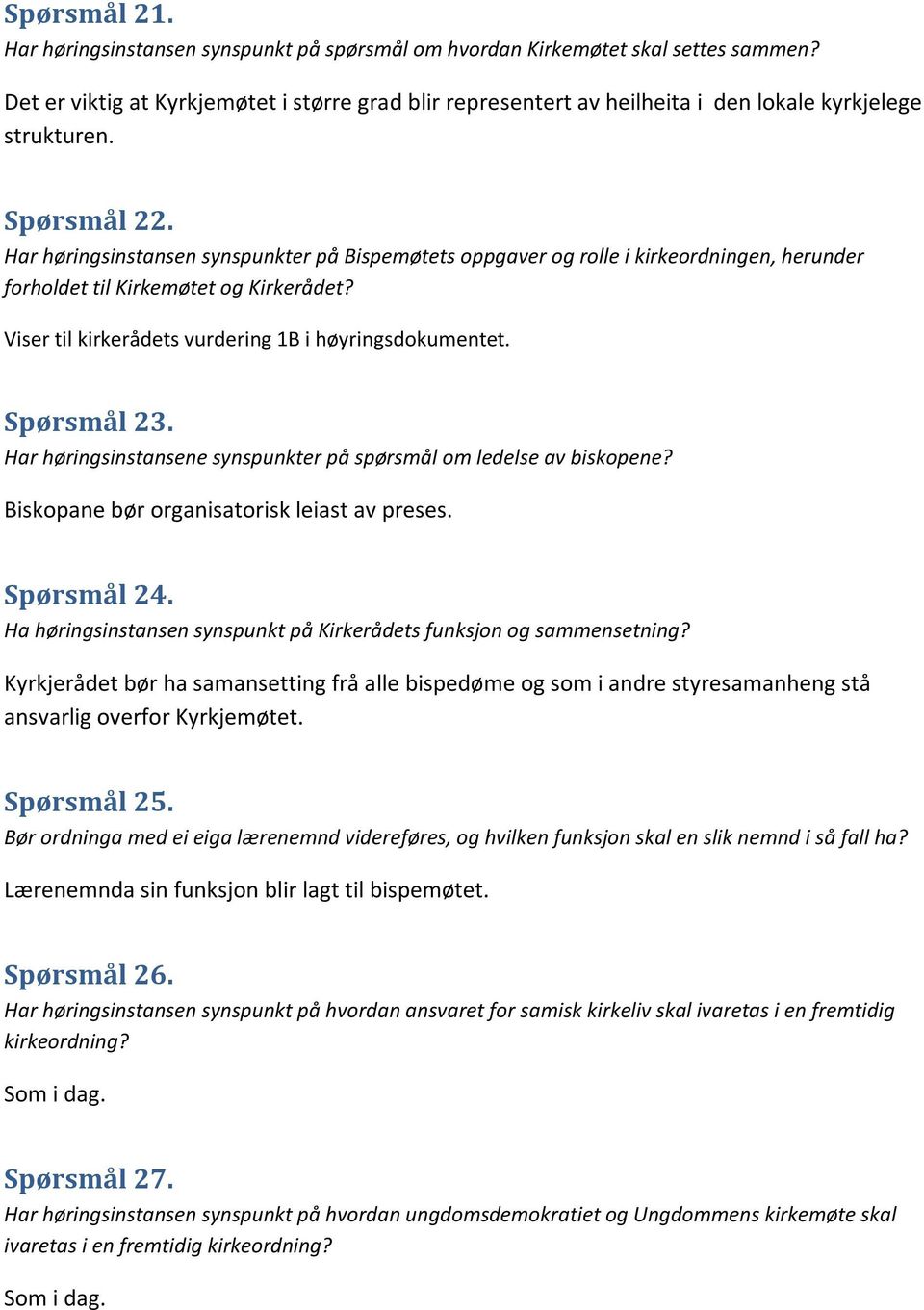 Har høringsinstansen synspunkter på Bispemøtets oppgaver og rolle i kirkeordningen, herunder forholdet til Kirkemøtet og Kirkerådet? Viser til kirkerådets vurdering 1B i høyringsdokumentet.