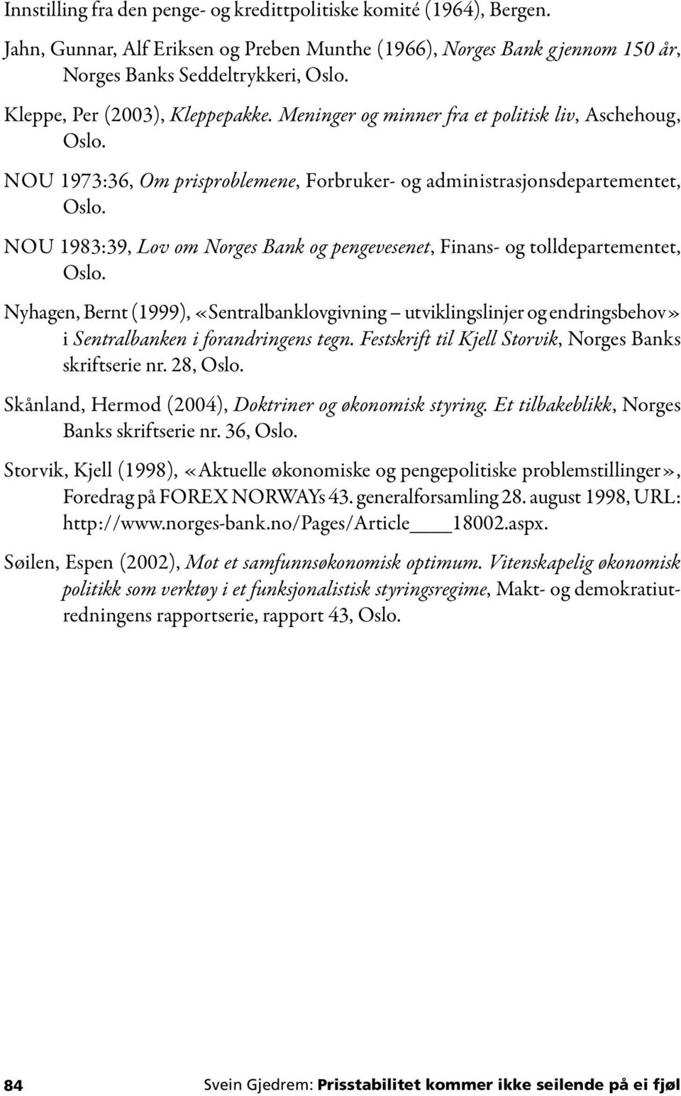 NOU 1983:39, Lov om Norges Bank og pengevesenet, Finans- og tolldepartementet, Oslo.