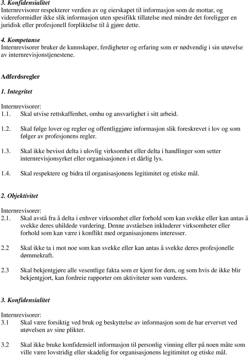 Adferdsregler 1. Integritet Internrevisorer: 1.1. Skal utvise rettskaffenhet, omhu og ansvarlighet i sitt arbeid. 1.2.