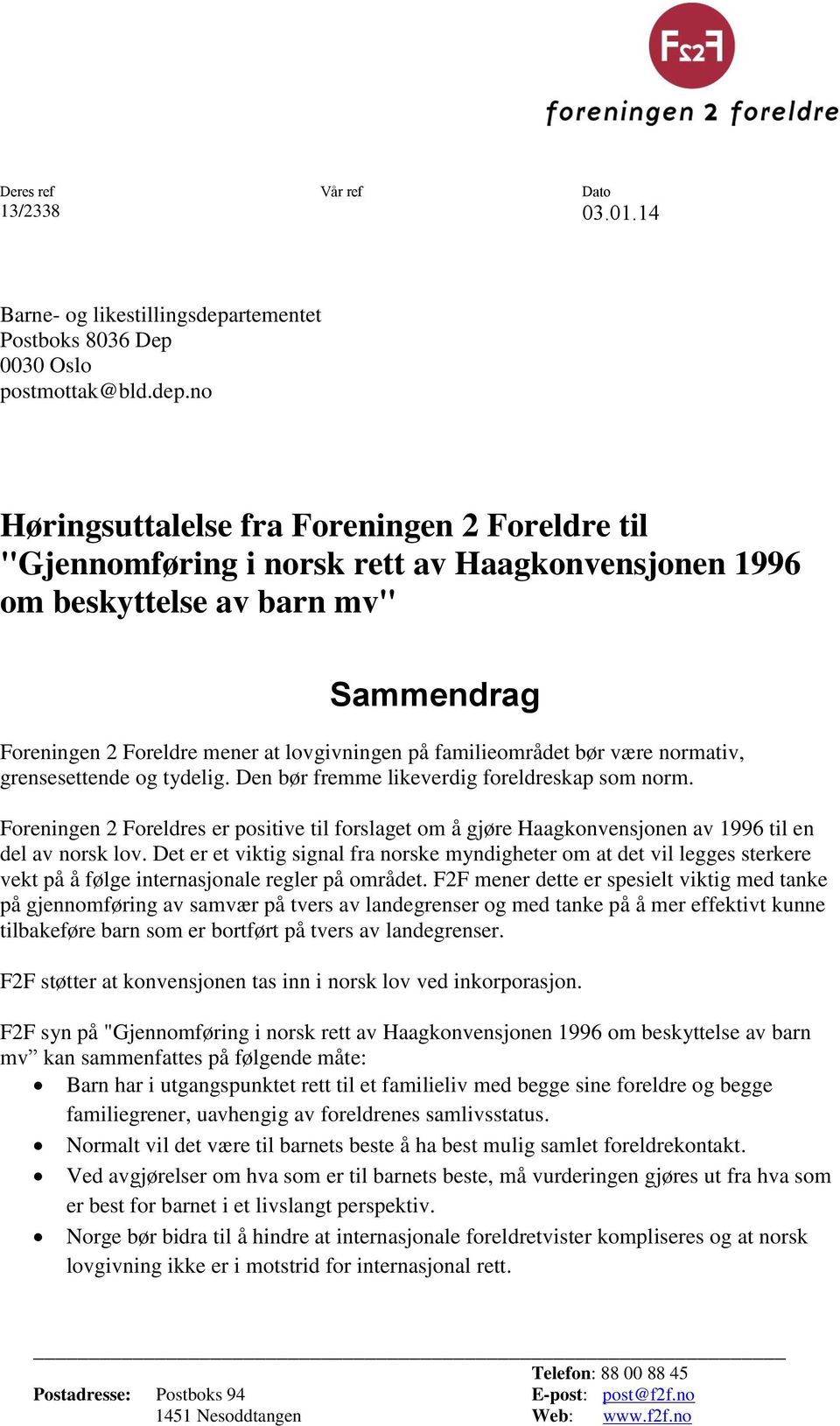 no Høringsuttalelse fra Foreningen 2 Foreldre til "Gjennomføring i norsk rett av Haagkonvensjonen 1996 om Sammendrag Foreningen 2 Foreldre mener at lovgivningen på familieområdet bør være normativ,