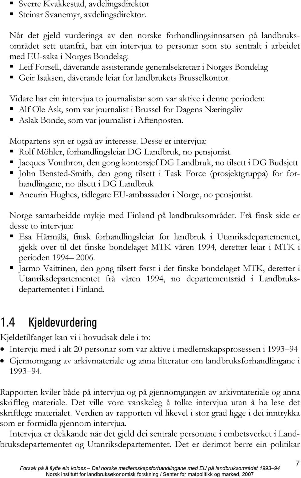 dåverande assisterande generalsekretær i Norges Bondelag Geir Isaksen, dåverande leiar for landbrukets Brusselkontor.