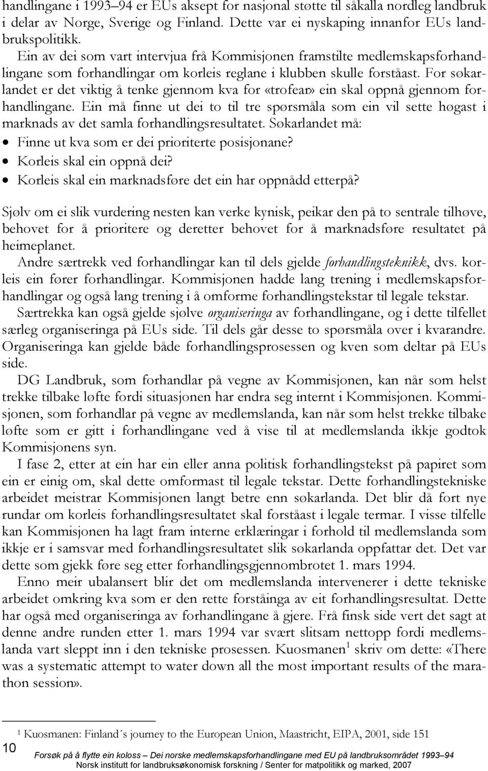 For søkarlandet er det viktig å tenke gjennom kva for «trofear» ein skal oppnå gjennom forhandlingane.