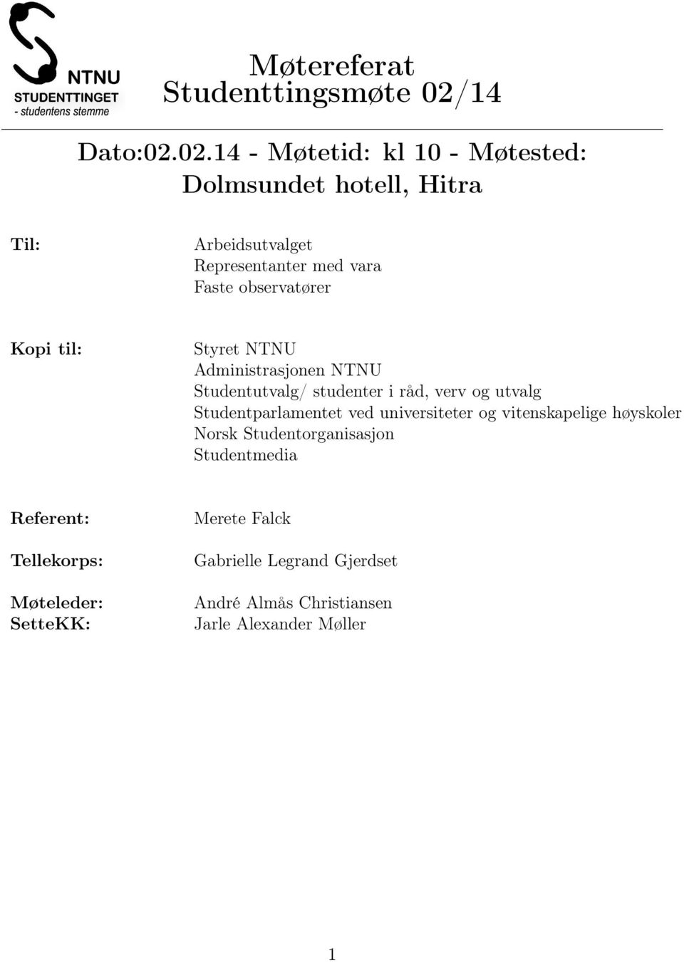 02.14 - Møtetid: kl 10 - Møtested: Dolmsundet hotell, Hitra Til: Arbeidsutvalget Representanter med vara Faste observatører