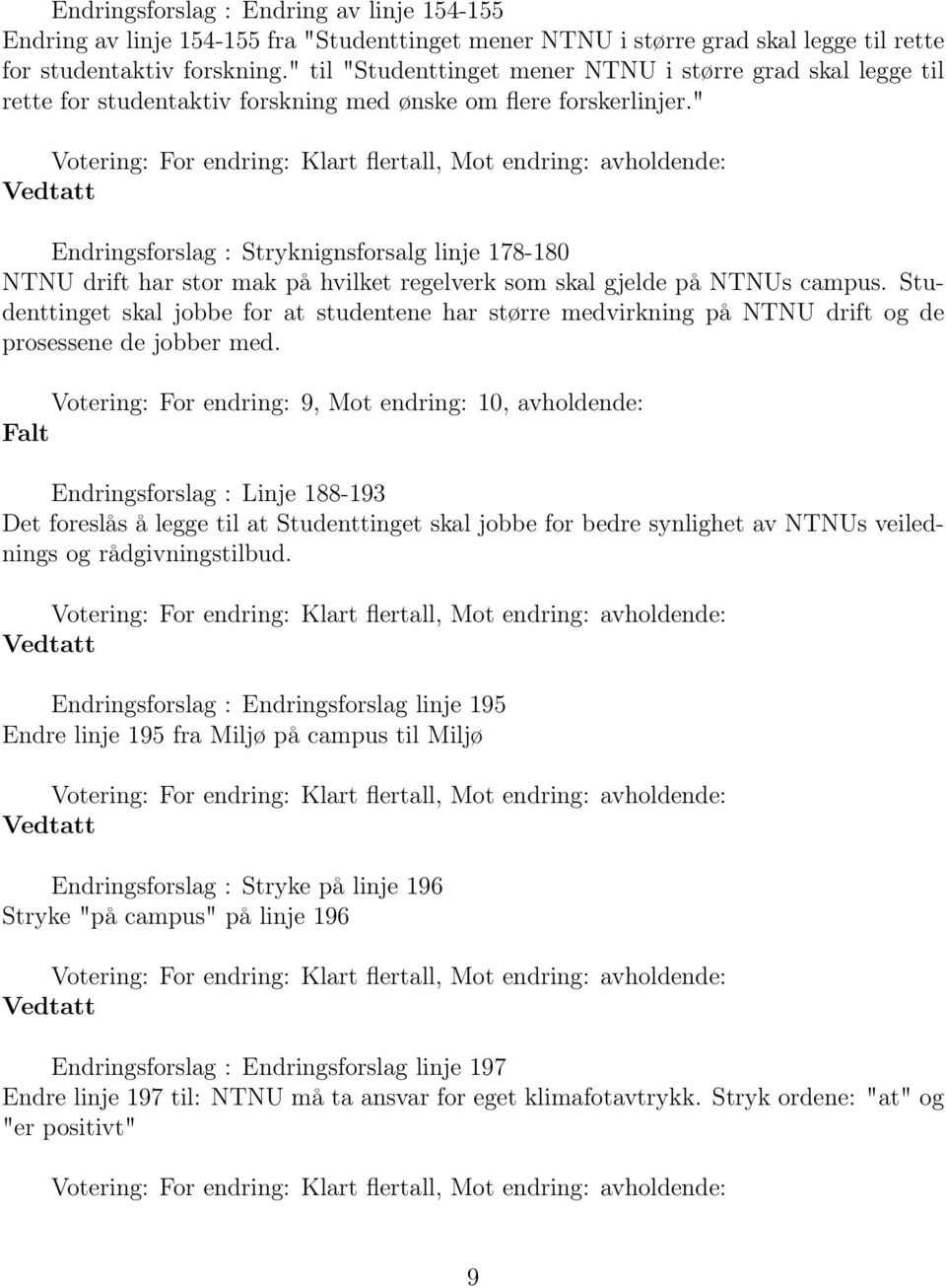 " Endringsforslag : Stryknignsforsalg linje 178-180 NTNU drift har stor mak på hvilket regelverk som skal gjelde på NTNUs campus.