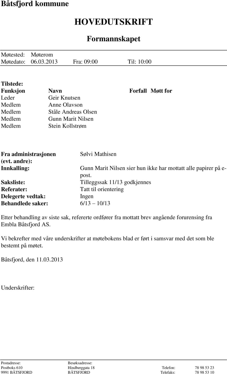 administrasjonen Sølvi Mathisen (evt. andre): Innkalling: Gunn Marit Nilsen sier hun ikke har mottatt alle papirer på e- post.