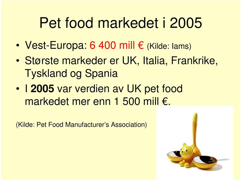 og Spania I 2005 var verdien av UK pet food markedet mer