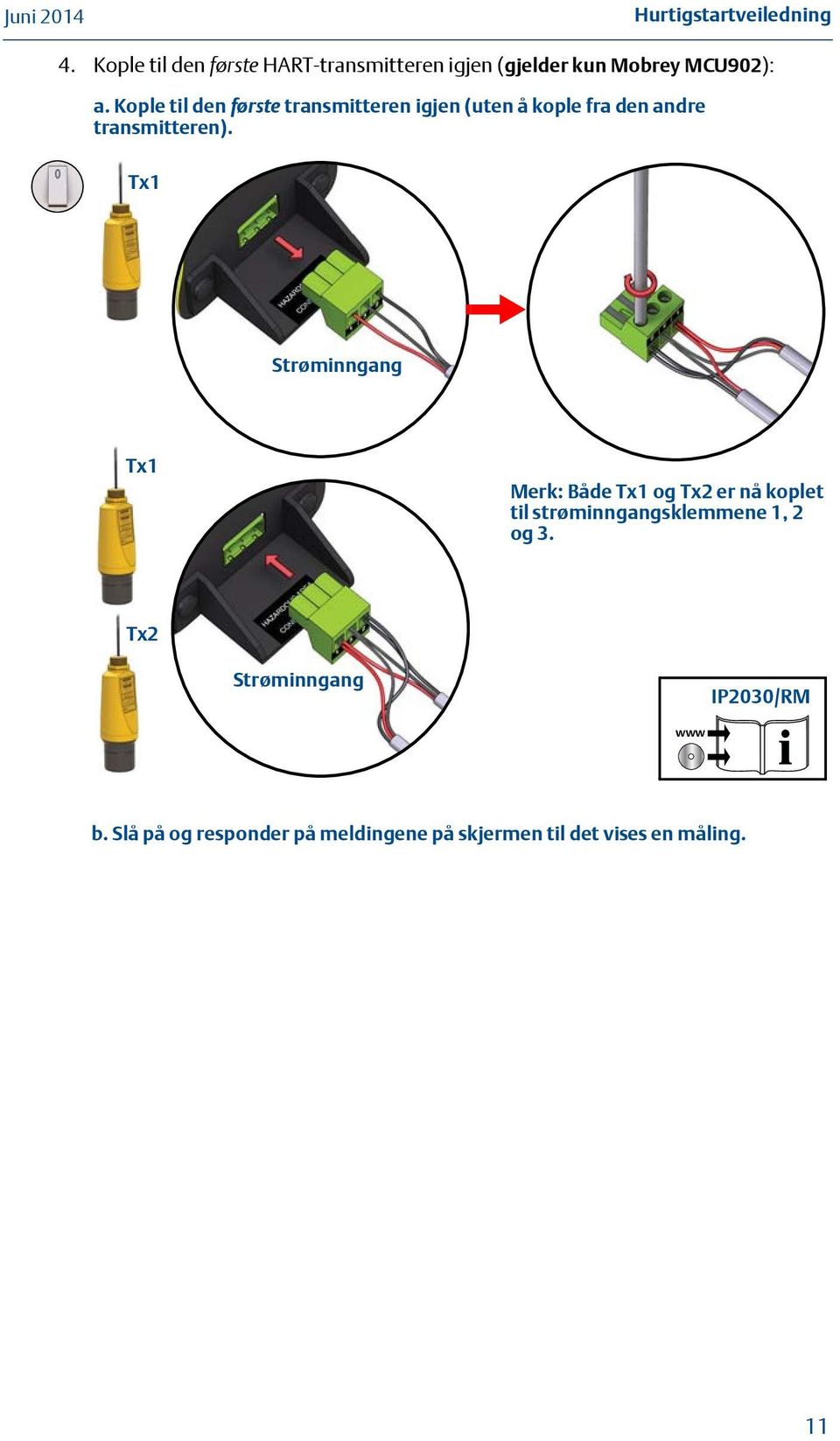 Kople til den første transmitteren igjen (uten å kople fra den andre transmitteren).