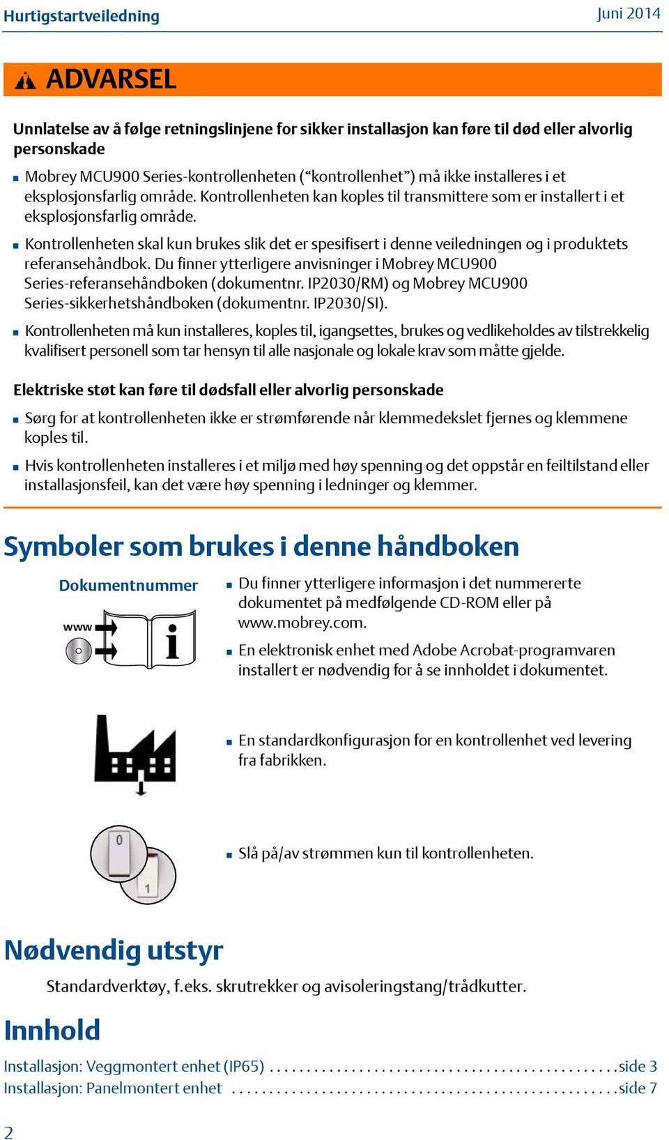 Kontrollenheten skal kun brukes slik det er spesifisert i denne veiledningen og i produktets referansehåndbok. Du finner ytterligere anvisninger i Mobrey MCU900 Series-referansehåndboken (dokumentnr.