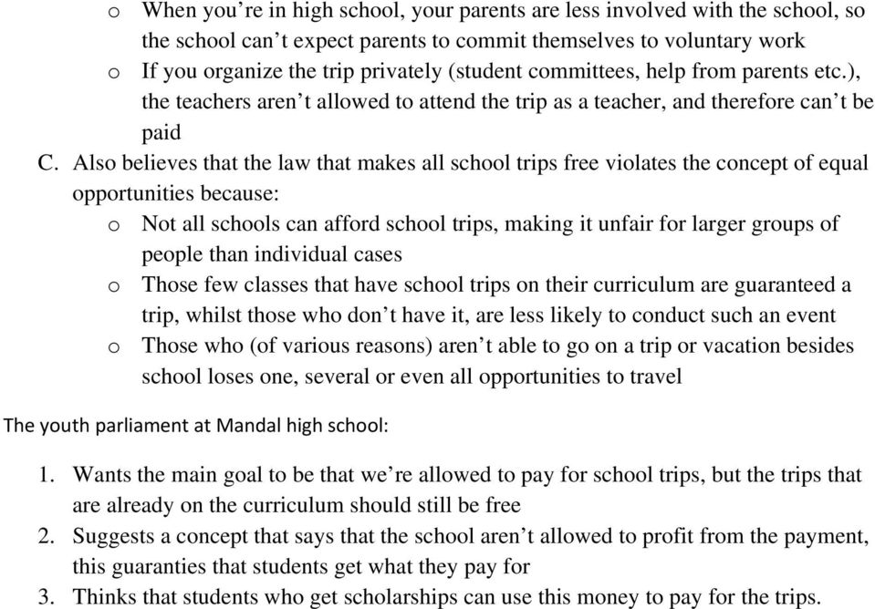 Also believes that the law that makes all school trips free violates the concept of equal opportunities because: o Not all schools can afford school trips, making it unfair for larger groups of