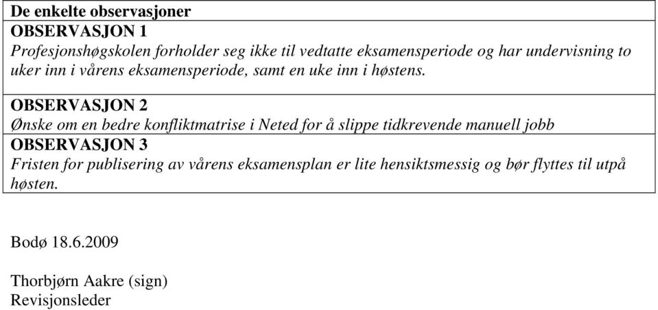 OBSERVASJON 2 Ønske om en bedre konfliktmatrise i Neted for å slippe tidkrevende manuell jobb OBSERVASJON 3