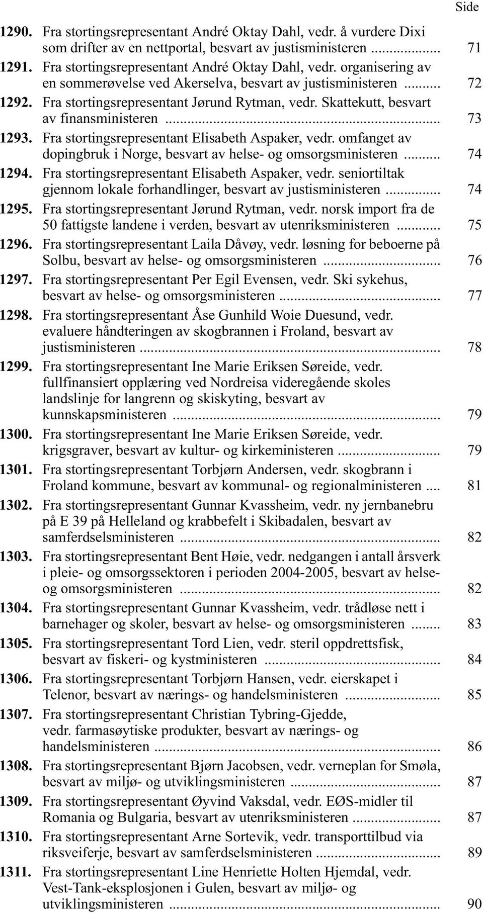 omfanget av dopingbruk i Norge, besvart av helse- og omsorgsministeren... 74 1294. Fra stortingsrepresentant Elisabeth Aspaker, vedr.