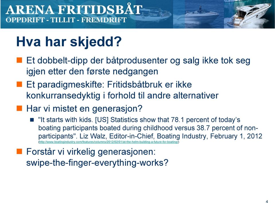 forhold til andre alternativer Har vi mistet en generasjon? "It starts with kids. [US] Statistics show that 78.