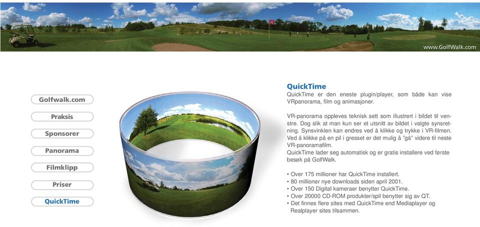Ved å klikke på en pil i gresset er det mulig å gå videre til neste VR-panoramafilm. lader seg automatisk og er gratis installere ved første besøk på GolfWalk.
