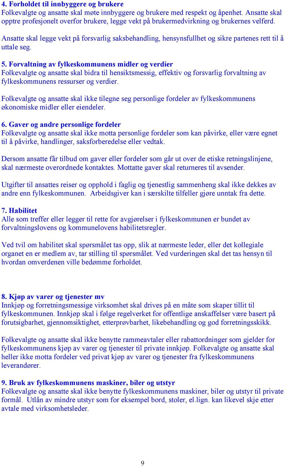 Ansatte skal legge vekt på forsvarlig saksbehandling, hensynsfullhet og sikre partenes rett til å uttale seg. 5.