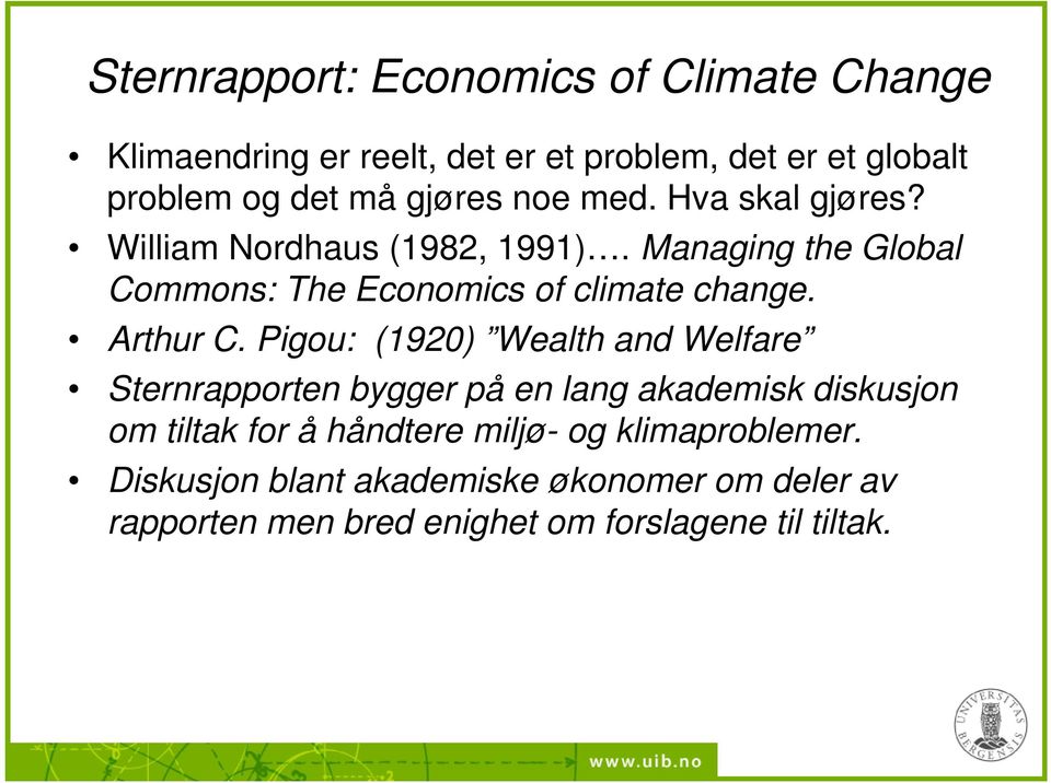Managing the Global Commons: The Economics of climate change. Arthur C.