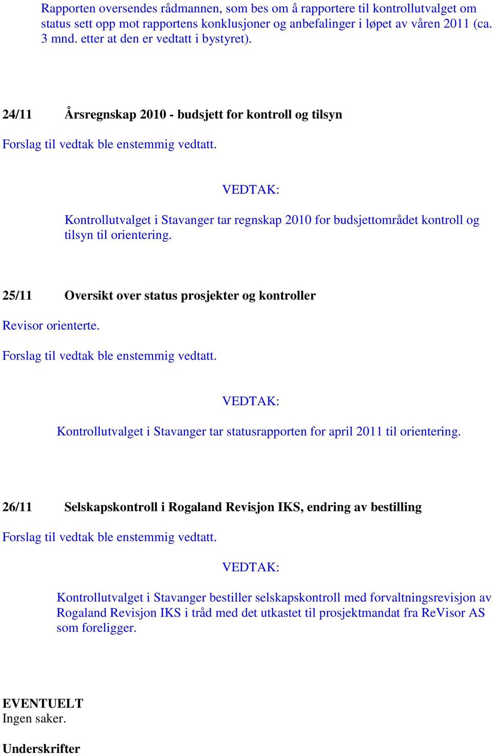 25/11 Oversikt over status prosjekter og kontroller Revisor orienterte. Kontrollutvalget i Stavanger tar statusrapporten for april 2011 til orientering.