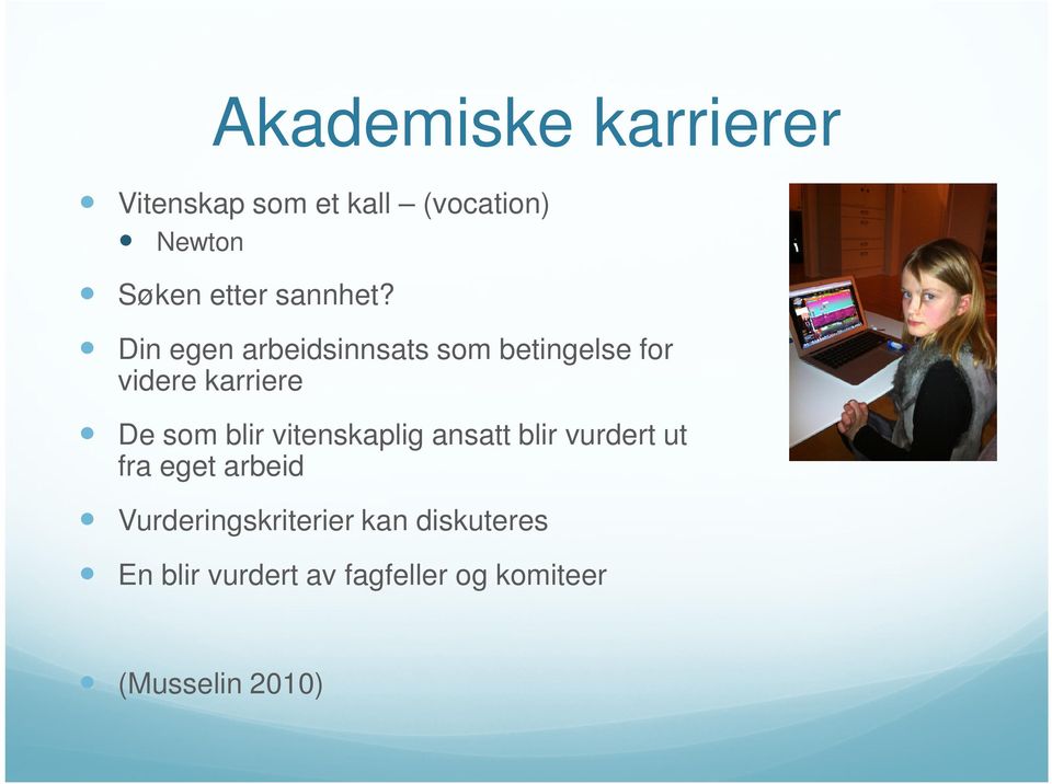 Din egen arbeidsinnsats som betingelse for videre karriere De som blir