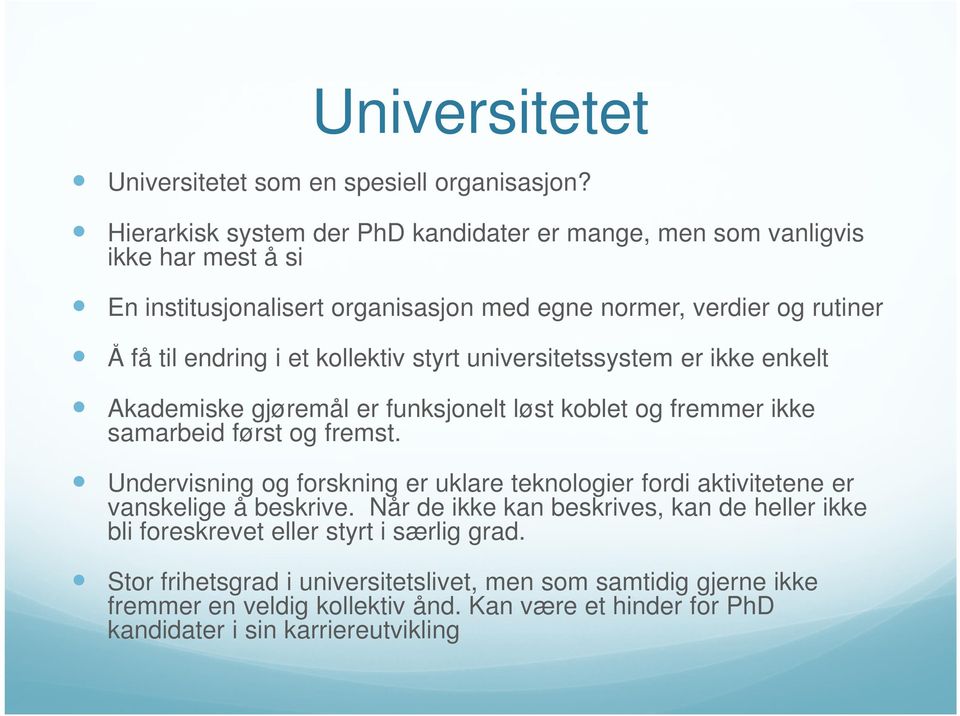 kollektiv styrt universitetssystem er ikke enkelt Akademiske gjøremål er funksjonelt løst koblet og fremmer ikke samarbeid først og fremst.