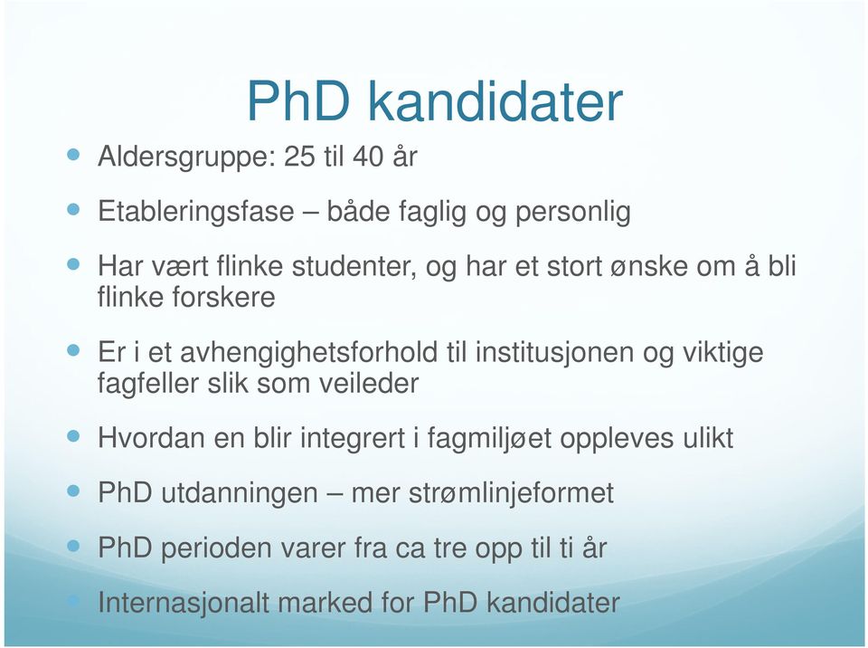 og viktige fagfeller slik som veileder Hvordan en blir integrert i fagmiljøet oppleves ulikt PhD