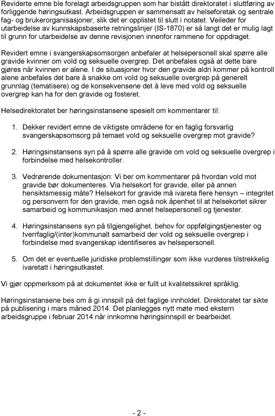 Veileder for utarbeidelse av kunnskapsbaserte retningslinjer (IS-1870) er så langt det er mulig lagt til grunn for utarbeidelse av denne revisjonen innenfor rammene for oppdraget.