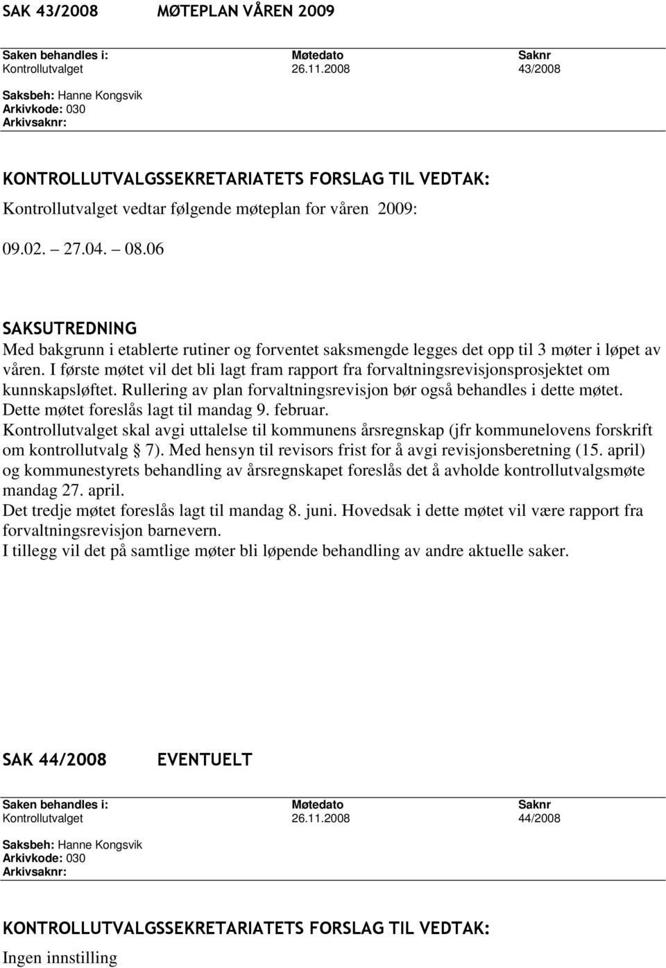 I første møtet vil det bli lagt fram rapport fra forvaltningsrevisjonsprosjektet om kunnskapsløftet. Rullering av plan forvaltningsrevisjon bør også behandles i dette møtet.