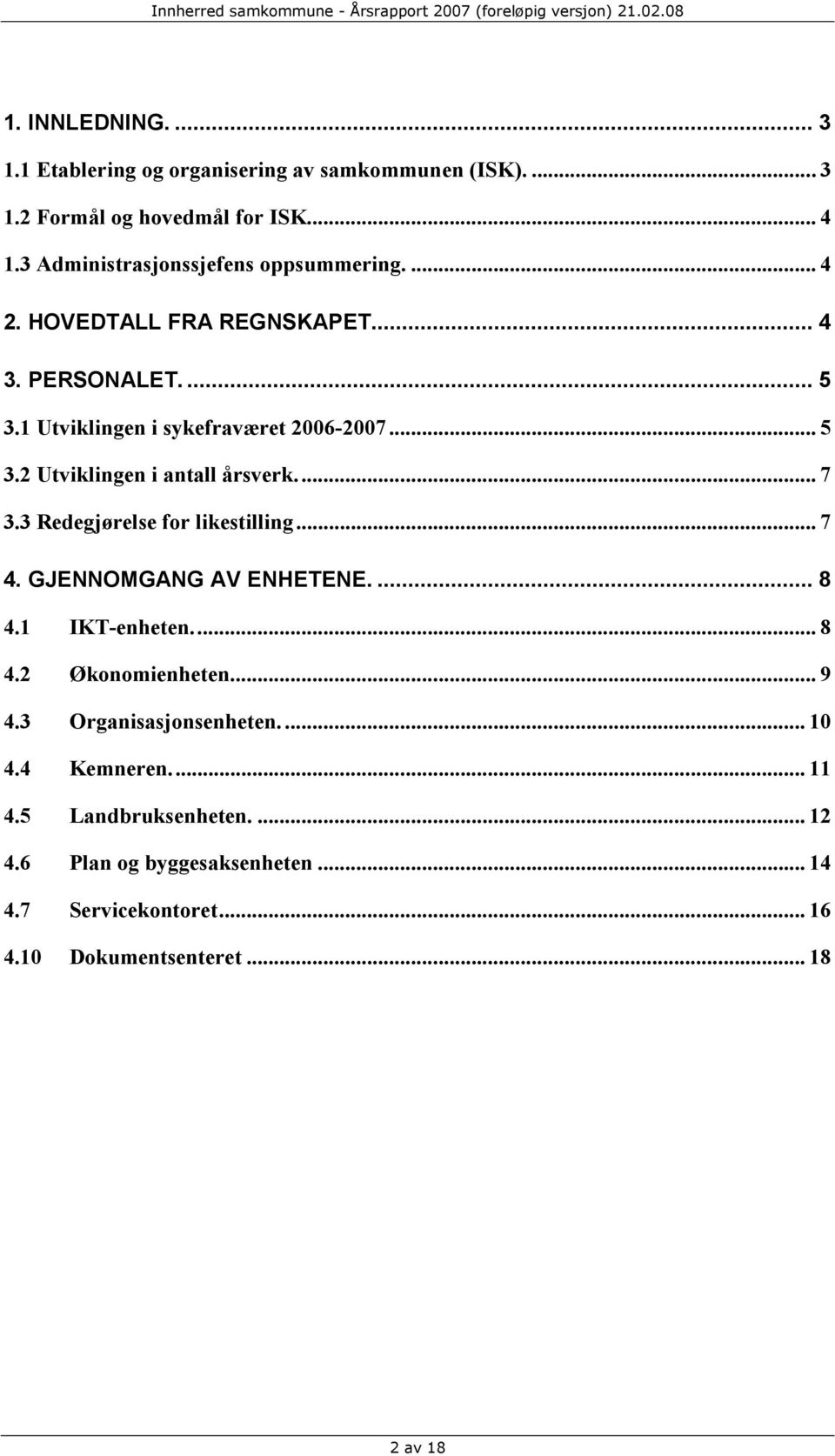 .. 7 3.3 Redegjørelse for likestilling... 7 4. GJENNOMGANG AV ENHETENE.... 8 4.1 IKT-enheten... 8 4.2 Økonomienheten... 9 4.3 Organisasjonsenheten.