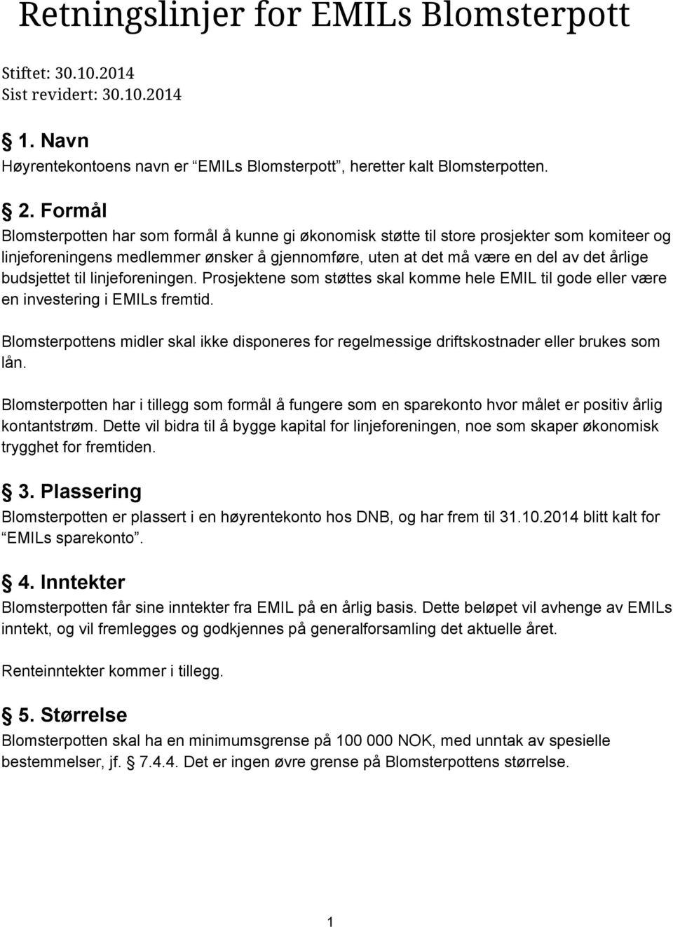 budsjettet til linjeforeningen. Prosjektene som støttes skal komme hele EMIL til gode eller være en investering i EMILs fremtid.